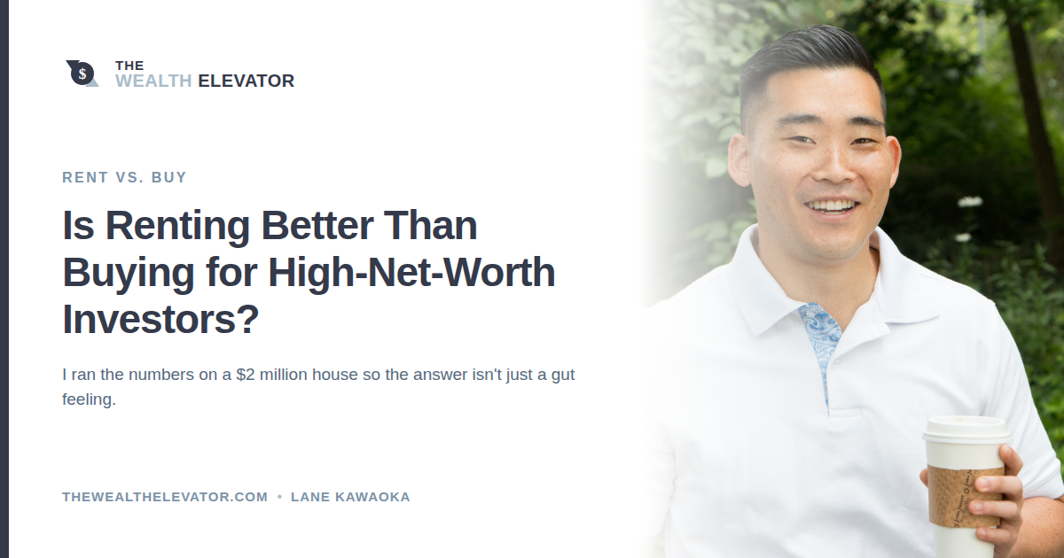 Lane Kawaoka standing outside next to text reading "$10K RENT vs $2M HOUSE — NOT CRAZY!", representing the rent-vs-buy analysis for high-net-worth investors.